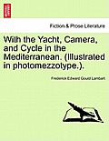 With the Yacht, Camera, and Cycle in the Mediterranean. (Illustrated in Photomezzotype.).