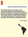 The West Indies: The Natural and Physical History of the Windward and Leeward Colonies; With Some Account of the Moral, Social, and Pol