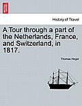 A Tour Through a Part of the Netherlands, France, and Switzerland, in 1817.