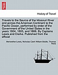 Travels to the Source of the Missouri River and Across the American Continent to the Pacific Ocean, Performed by Order of the Government of the United