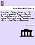Sketches of Upper Canada. ... to Which Are Added, Practical Details for the Information of Emigrants of Every Class; And Some Recollections of the Uni