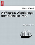 A Wizard's Wanderings from China to Peru.