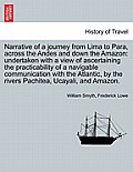 Narrative of a Journey from Lima to Para, Across the Andes and Down the Amazon: Undertaken with a View of Ascertaining the Practicability of a Navigab