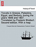 Travels in Greece, Palestine, Egypt, and Barbary, During the Years 1806 and 1807. Translated by Frederic Shoberl. Second Edition. with a Map.