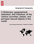 A Dictionary, geographical, statistical, and historical, of the various countries, places, and principal natural objects in the world.