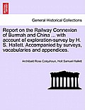 Report on the Railway Connexion of Burmah and China ... with Account of Exploration-Survey by H. S. Hallett. Accompanied by Surveys, Vocabularies and