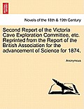 Second Report of the Victoria Cave Exploration Committee, Etc. Reprinted from the Report of the British Association for the Advancement of Science for