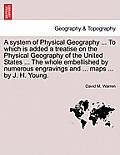 A System of Physical Geography ... to Which Is Added a Treatise on the Physical Geography of the United States ... the Whole Embellished by Numerous E