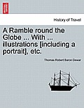 A Ramble Round the Globe ... with ... Illustrations [Including a Portrait], Etc.