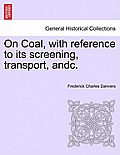 On Coal, with Reference to Its Screening, Transport, Andc.