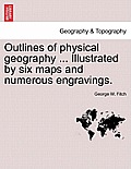 Outlines of Physical Geography ... Illustrated by Six Maps and Numerous Engravings.