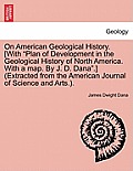 On American Geological History. [With Plan of Development in the Geological History of North America. with a Map. by J. D. Dana.] (Extracted from th