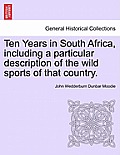 Ten Years in South Africa, Including a Particular Description of the Wild Sports of That Country. Vol. II