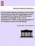 A Connected Series of Notes on the Chief Revolutions of the Principal States Which Composed the Empire of Charlemagne, from His Coronation in 814, to
