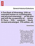 A Text-Book of Mineralogy. With an extended treatise on crystallography and physical mineralogy ... on the plan and with the co-operation of ... James