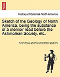 Sketch of the Geology of North America, Being the Substance of a Memoir Read Before the Ashmolean Society, Etc.