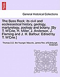 The Bass Rock: its civil and ecclesiastical history, geology, martyrology, zoology and botany. [By T. M'Crie, H. Miller, J. Anderson,
