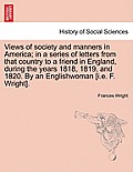 Views of society and manners in America; in a series of letters from that country to a friend in England, during the years 1818, 1819, and 1820. By an