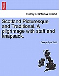 Scotland Picturesque and Traditional. A pilgrimage with staff and knapsack.