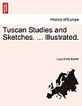 Tuscan Studies and Sketches. ... Illustrated.