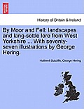 By Moor and Fell: Landscapes and Lang-Settle Lore from West Yorkshire ... with Seventy-Seven Illustrations by George Hering.