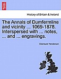 The Annals of Dumfermline and vicinity ... 1069-1878. Interspersed with ... notes, ... and ... engravings.