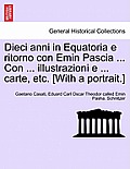 Dieci anni in Equatoria e ritorno con Emin Pascia ... Con ... illustrazioni e ... carte, etc. [With a portrait.] Volume Primo