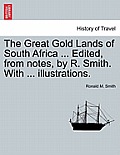 The Great Gold Lands of South Africa ... Edited, from Notes, by R. Smith. with ... Illustrations.