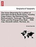 The Union Steamship Co.'s Edition of Glanville's Guide to South Africa, Including Cape Colony; The Diamond-Fields, Bechuanaland, Transvaal. the Goldfi