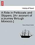 A Ride in Petticoats and Slippers. [An Account of a Journey Through Morocco.]