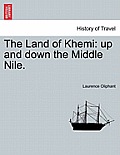 The Land of Khemi: Up and Down the Middle Nile.