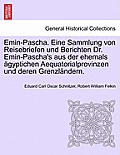 Emin-Pascha. Eine Sammlung von Reisebriefen und Berichten Dr. Emin-Pascha's aus der ehemals ?gyptichen Aequatorialprovinzen und deren Grenzl?ndern.