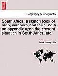 South Africa: a sketch book of men, manners, and facts. With an appendix upon the present situation in South Africa, etc.