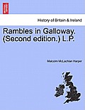 Rambles in Galloway. (Second edition.) L.P.