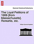 The Loyal Petitions of 1666 [from Massachusetts]. Remarks, Etc.