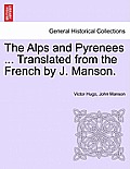 The Alps and Pyrenees ... Translated from the French by J. Manson.