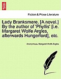 Lady Branksmere. [A Novel.] by the Author of 'Phyllis' [I.E. Margaret Wolfe Argles, Afterwards Hungerford], Etc. Vol. II.