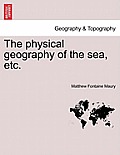 The Physical Geography of the Sea, Etc. a New Edition with Revised Charts