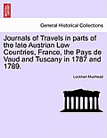 Journals of Travels in Parts of the Late Austrian Low Countries, France, the Pays de Vaud and Tuscany in 1787 and 1789.