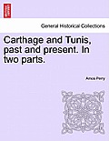 Carthage and Tunis, past and present. In two parts.