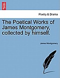 The Poetical Works of James Montgomery, Collected by Himself. Vol. I.