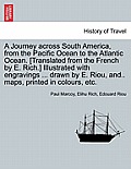 A Journey across South America, from the Pacific Ocean to the Atlantic Ocean. [Translated from the French by E. Rich.] Illustrated with engravings ...