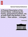 A Pictorial Description of the United States: embracing the history, geographical position, etc. of each state and territory in the Union ... New edit