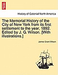 The Memorial History of the City of New York from its first settlement to the year, 1892. Edited by J. G. Wilson. [With illustrations.] Vol. III.
