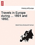 Travels in Europe During ... 1891 and 1892.