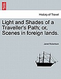 Light and Shades of a Traveller's Path; Or, Scenes in Foreign Lands.