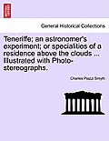 Teneriffe; an astronomer's experiment; or specialities of a residence above the clouds ... Illustrated with Photo-stereographs.