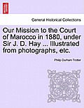 Our Mission to the Court of Marocco in 1880, Under Sir J. D. Hay ... Illustrated from Photographs, Etc.