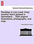 Rambles in Lion Land: Three Months' Leave Passed in Somaliland ... with Original Illustrations, Photographs, and Map.