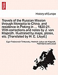 Travels of the Russian Mission Through Mongolia to China, and Residence in Peking in ... 1820-21. with Corrections and Notes by J. Von Klaproth. Illus
